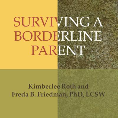 Surviving a Borderline Parent: How to Heal Your Childhood Wounds and Build Trust, Boundaries, and Self-Esteem Audiobook, by 