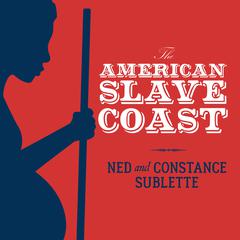 The American Slave Coast: A History of the Slave-Breeding Industry Audiobook, by Constance Sublette