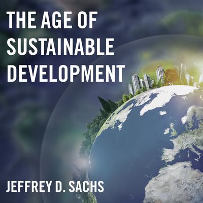 The Age of Sustainable Development Audiobook, by Jeffrey D. Sachs