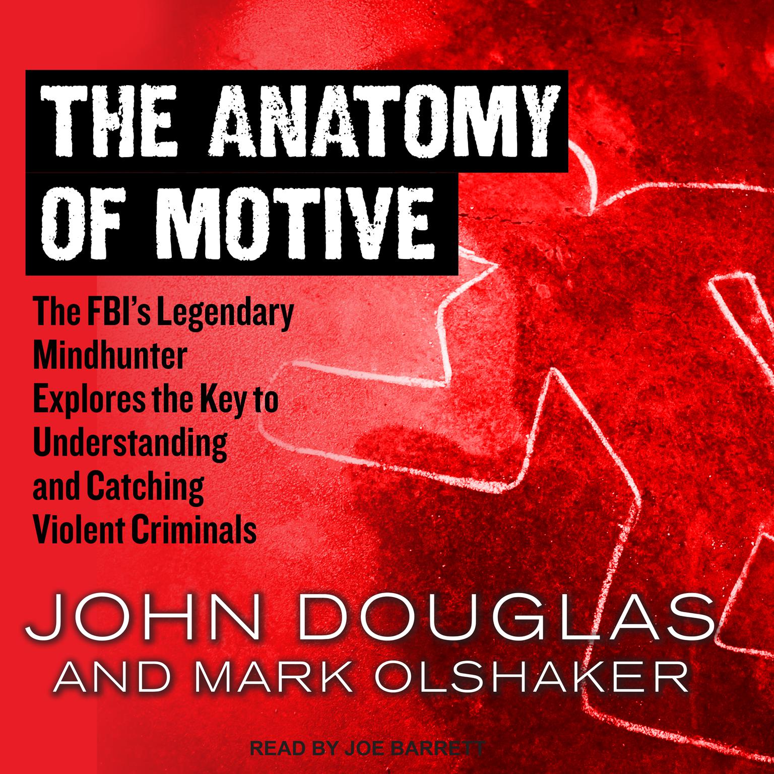 The Anatomy of Motive: The FBI’s Legendary Mindhunter Explores the Key to Understanding and Catching Violent Criminals  Audiobook, by John E. Douglas
