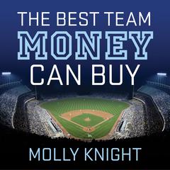 The Best Team Money Can Buy: The Los Angeles Dodgers’ Wild Struggle to Build a Baseball Powerhouse Audiobook, by Molly Knight