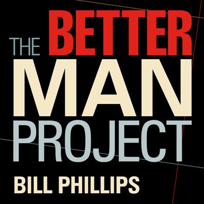The Better Man Project: 2,476 Tips and Techniques That Will Flatten Your Belly, Sharpen Your Mind, and Keep You Healthy and Happy for Life! Audiobook, by Bill Phillips