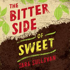 The Bitter Side of Sweet Audiobook, by Tara Sullivan