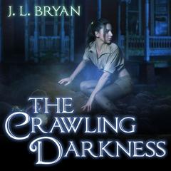 The Crawling Darkness Audiobook, by J. L. Bryan