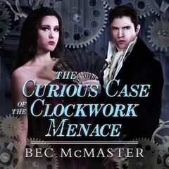 The Curious Case Of The Clockwork Menace  Audiobook, by Bec McMaster