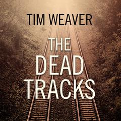 The Dead Tracks Audiobook, by Tim Weaver