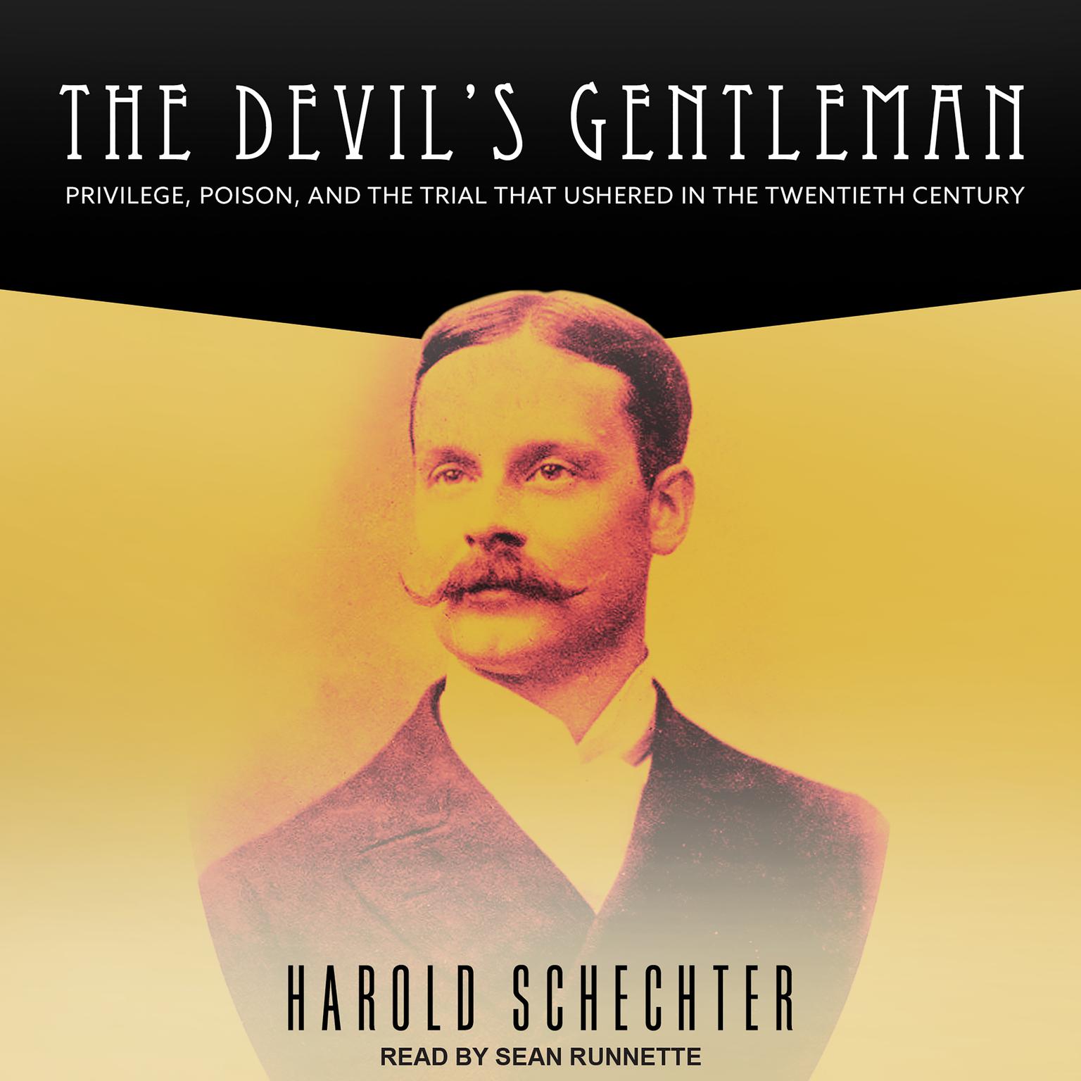 The Devils Gentleman: Privilege, Poison, and the Trial That Ushered in the Twentieth Century Audiobook, by Harold Schechter