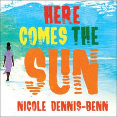 Here Comes the Sun: A Novel Audiobook, by Nicole Dennis-Benn