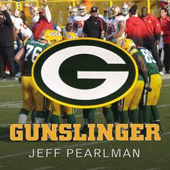 Gunslinger: The Remarkable, Improbable, Iconic Life of Brett Favre Audiobook, by Jeff Pearlman