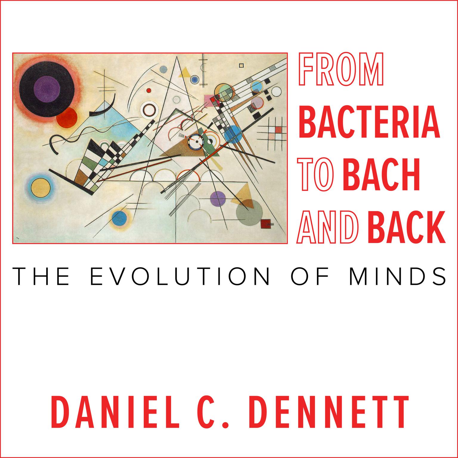 From Bacteria to Bach and Back: The Evolution of Minds Audiobook, by Daniel C. Dennett