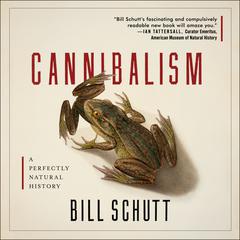 Cannibalism: A Perfectly Natural History Audiobook, by Bill Schutt