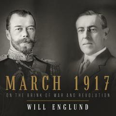 March 1917: On the Brink of War and Revolution Audiobook, by Will Englund