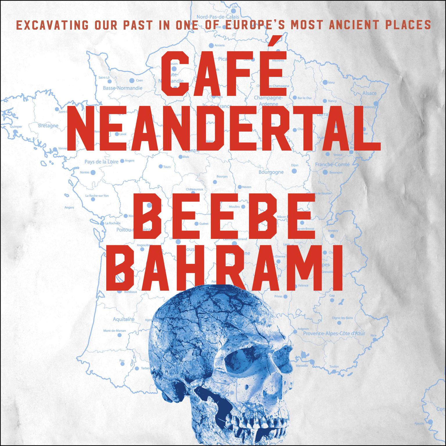 Cafe Neandertal: Excavating Our Past in One of Europes Most Ancient Places Audiobook, by Beebe Bahrami