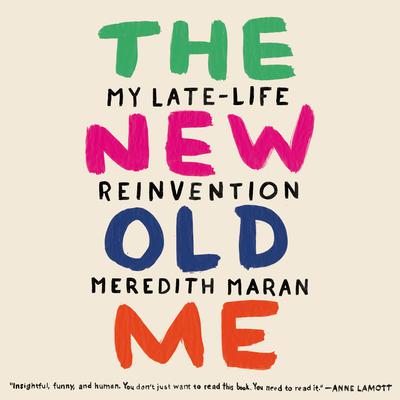 The New Old Me: My Late-Life Reinvention Audiobook, by Meredith Maran
