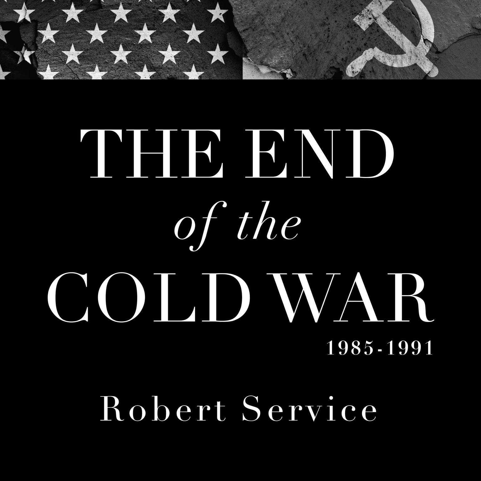 The End of the Cold War 1985-1991 Audiobook, by Robert Service