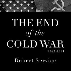 The End of the Cold War 1985-1991 Audiobook, by Robert Service