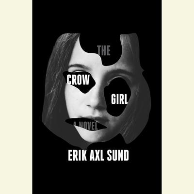 The Crow Girl: A novel Audiobook, by Erik Axl Sund