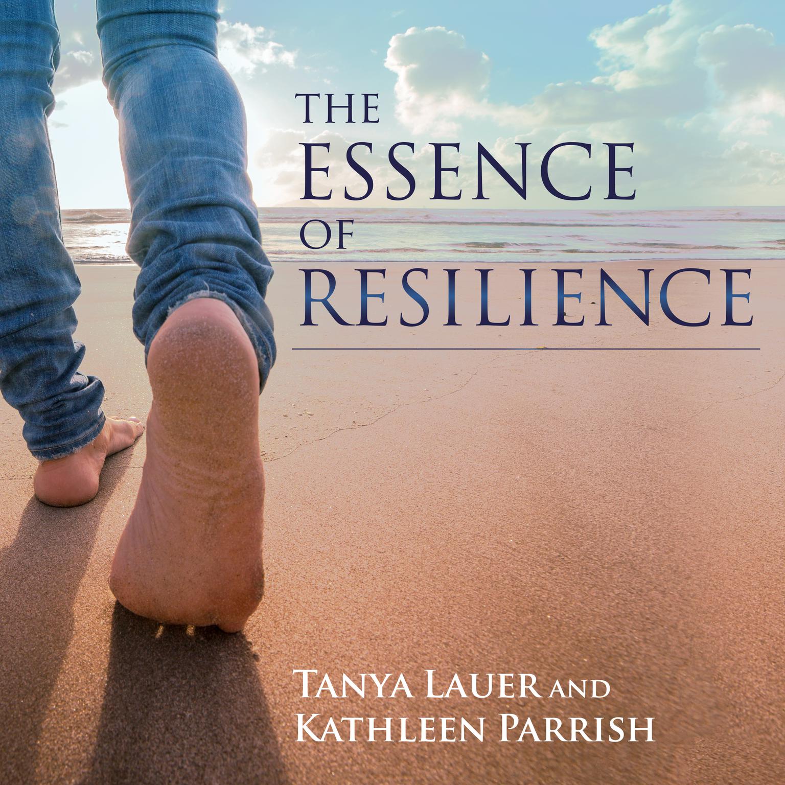 The Essence of Resilience: Stories of Triumph over Trauma Audiobook, by Tanya Lauer