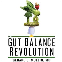 The Gut Balance Revolution: Boost Your Metabolism, Restore Your Inner Ecology, and Lose the Weight for Good! Audiobook, by Gerard E. Mullin