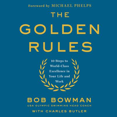 The Golden Rules: 10 Steps to World-Class Excellence in Your Life and Work Audiobook, by Charles Butler