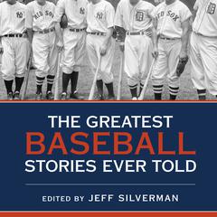 The Greatest Baseball Stories Ever Told: Thirty Unforgettable Tales from the Diamond Audiobook, by 