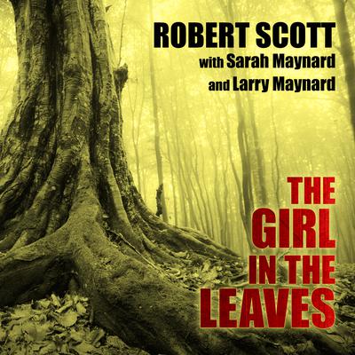 The Girl in the Leaves Audiobook, by Robert Scott