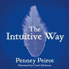 The Intuitive Way: The Definitive Guide to Increasing Your Awareness Audiobook, by Penney Peirce