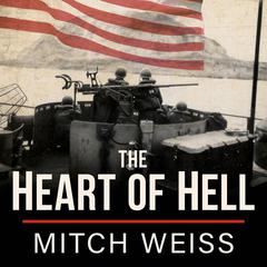 The Heart of Hell: The Untold Story of Courage and Sacrifice in the Shadow of Iwo Jima Audiobook, by Mitch Weiss