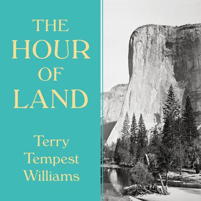 The Hour of Land: A Personal Topography of America's National Parks Audiobook, by Terry Tempest Williams