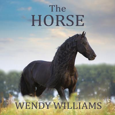 The Horse: The Epic History of Our Noble Companion Audiobook, by Wendy Williams
