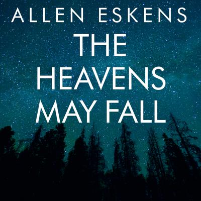 The Heavens May Fall Audiobook, by Allen Eskens