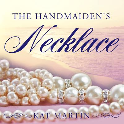 The Handmaiden's Necklace Audiobook, by Kat Martin
