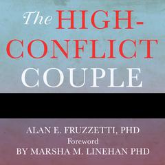 The High-Conflict Couple: A Dialectical Behavior Therapy Guide to Finding Peace, Intimacy, and Validation Audiobook, by Alan E. Fruzzetti