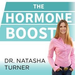 The Hormone Boost: How to Power Up Your 6 Essential Hormones for Strength, Energy, and Weight Loss Audiobook, by Natasha Turner