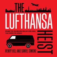 The Lufthansa Heist: Behind the Six-million Dollar Cash Haul That Shook the World Audiobook, by Daniel Simone