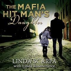 The Mafia Hit Mans Daughter Audiobook, by Linda Rosencrance, Linda Scarpa
