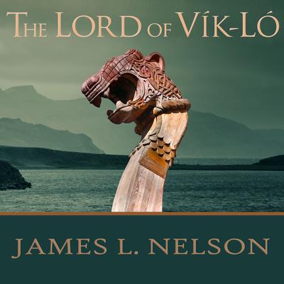 The Lord of Vik-Lo: A Novel of Viking Age Ireland Audiobook, by James L. Nelson