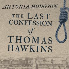 The Last Confession of Thomas Hawkins Audiobook, by Antonia Hodgson