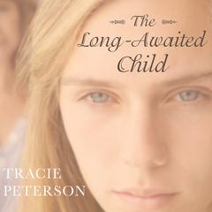 The Long-Awaited Child Audiobook, by Tracie Peterson