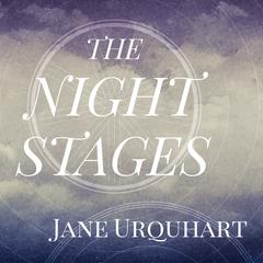 The Night Stages Audiobook, by Jane Urquhart