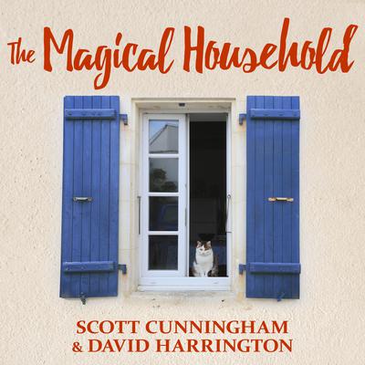 The Magical Household: Spells & Rituals for the Home Audiobook, by Scott Cunningham