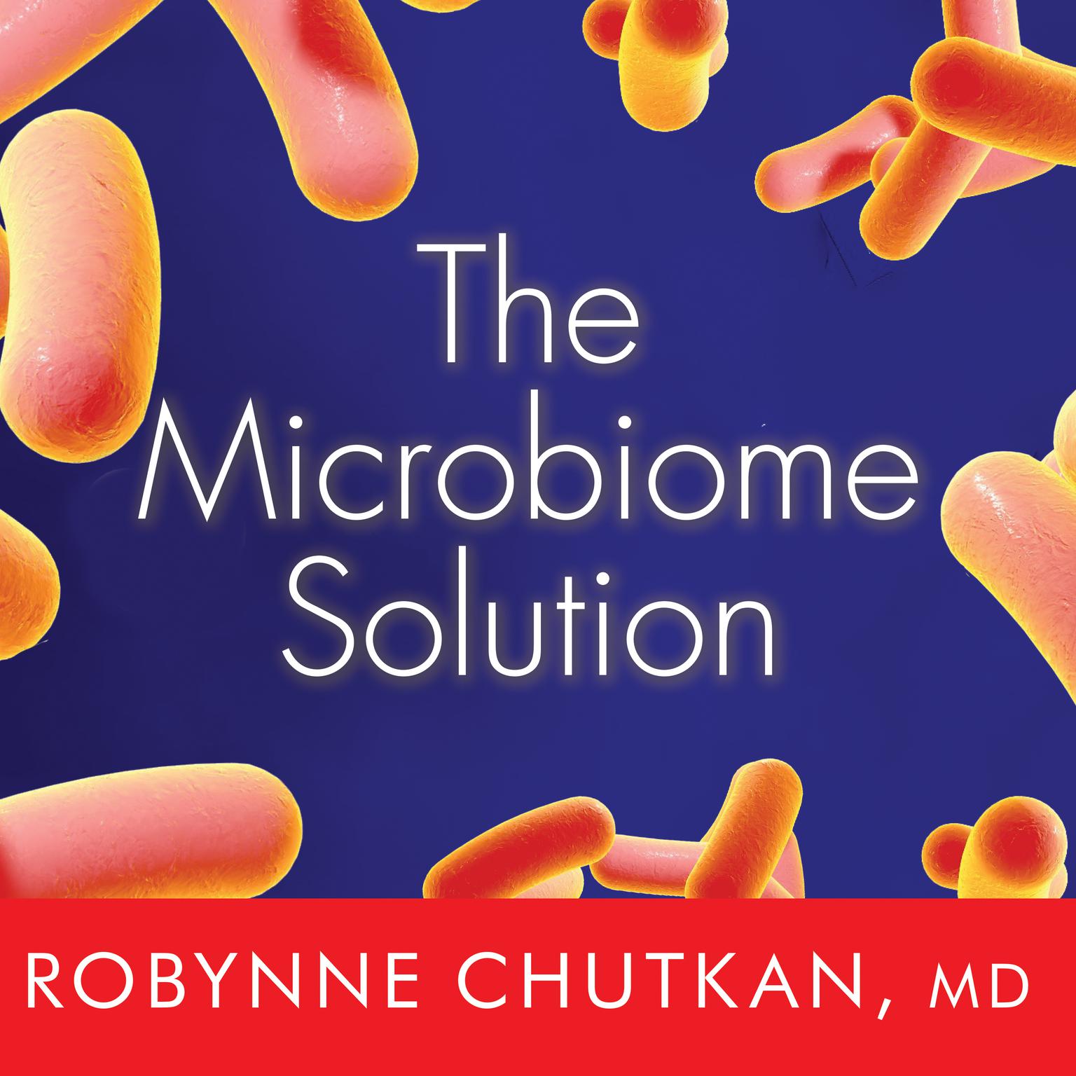 The Microbiome Solution Audiobook by Robynne Chutkan — Download Now