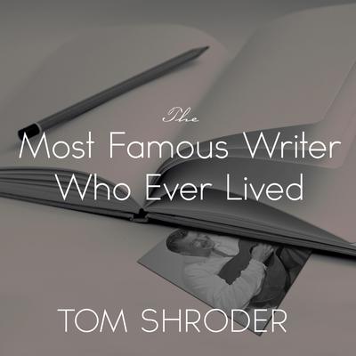 The Most Famous Writer Who Ever Lived: A True Story of My Family Audiobook, by Tom Shroder
