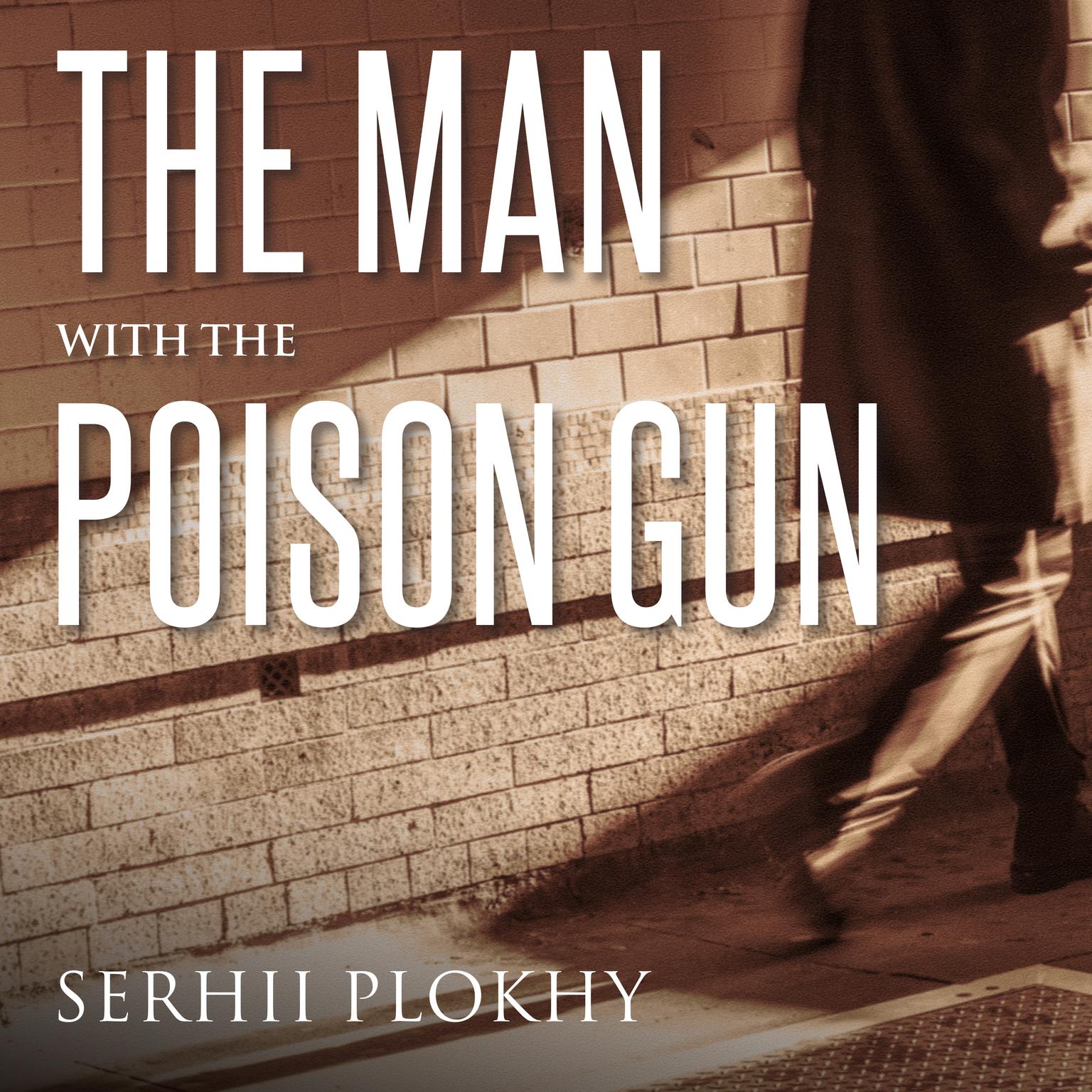 The Man with the Poison Gun: A Cold War Spy Story Audiobook, by Serhii Plokhy