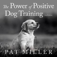 The Power of Positive Dog Training Audiobook, by Pat Miller