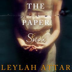 The Paper Swan Audiobook, by Leylah Attar