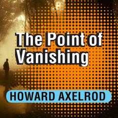The Point of Vanishing: A Memoir of Two Years in Solitude Audiobook, by Howard Axelrod