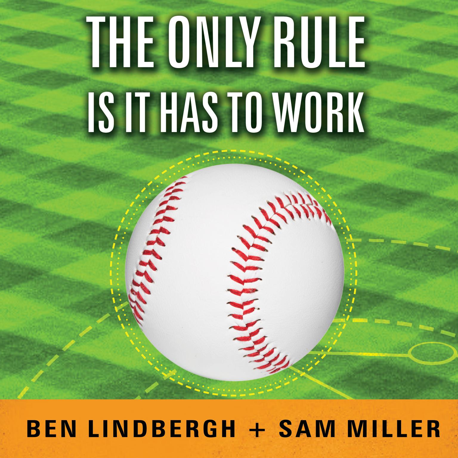 The Only Rule Is It Has to Work: Our Wild Experiment Building a New Kind of Baseball Team Audiobook, by Ben Lindbergh