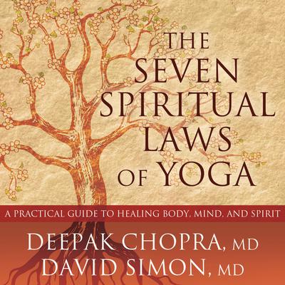 The Seven Spiritual Laws of Yoga: A Practical Guide to Healing Body, Mind, and Spirit Audiobook, by 