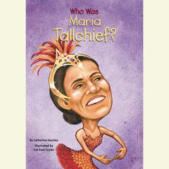 Who Was Maria Tallchief? Audiobook, by Catherine Gourley